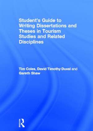 Student's Guide to Writing Dissertations and Theses in Tourism Studies and Related Disciplines de Tim Coles