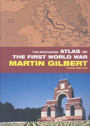 The Routledge Atlas of the First World War de Martin Gilbert