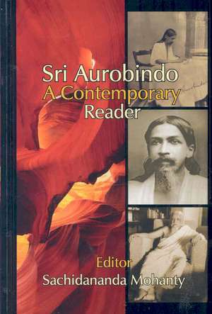 Sri Aurobindo: A Contemporary Reader de Sachidananda Mohanty