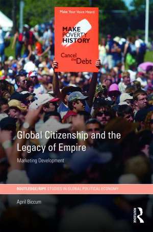 Global Citizenship and the Legacy of Empire: Marketing Development de April Biccum