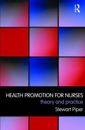 Health Promotion for Nurses: Theory and Practice de Stewart Piper