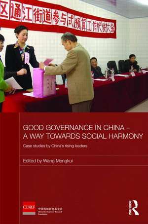 Good Governance in China - A Way Towards Social Harmony: Case Studies by China’s Rising Leaders de Wang Mengkui