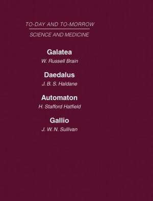 Today and Tomorrow Volume 8 Science and Medicine: Galatea, or the Future of Darwinism Daedalus, or Science & the Future Automaton, or the Future of Mechanical Man Gallio, or the Tyranny of Science de Haldane Brain