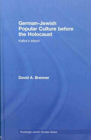 German-Jewish Popular Culture before the Holocaust: Kafka's kitsch de David A. Brenner