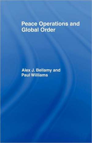 Peace Operations and Global Order de Alex J. Bellamy