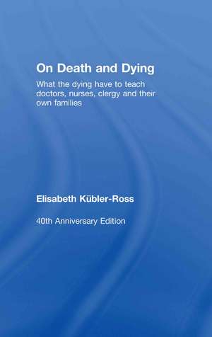 On Death and Dying: What the Dying have to teach Doctors, Nurses, Clergy and their own Families de Elisabeth Kübler-Ross