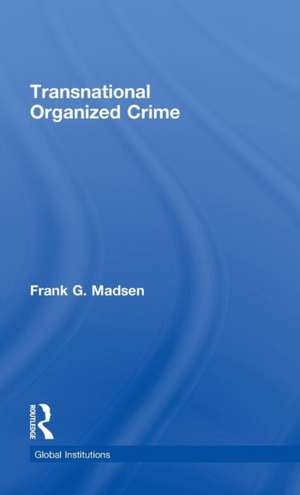 Transnational Organized Crime de Frank Madsen