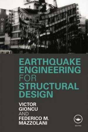 Earthquake Engineering for Structural Design de Victor Gioncu