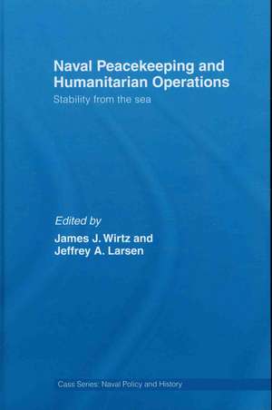 Naval Peacekeeping and Humanitarian Operations: Stability from the Sea de James J. Wirtz