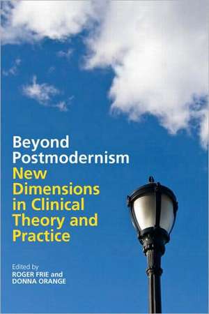 Beyond Postmodernism: New Dimensions in Clinical Theory and Practice de Roger Frie