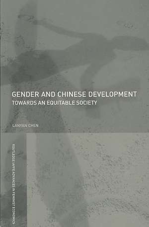 Gender and Chinese Development: Towards an Equitable Society de Lanyan Chen