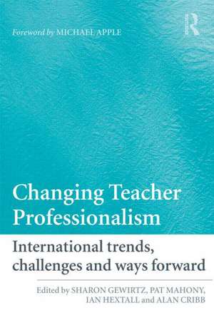 Changing Teacher Professionalism: International trends, challenges and ways forward de Sharon Gewirtz