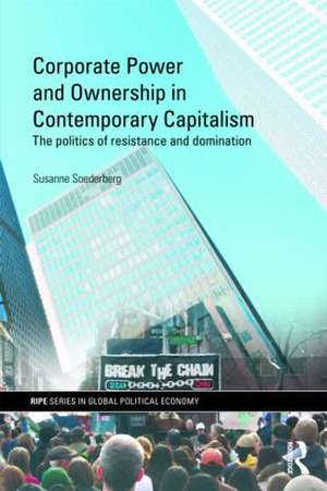 Corporate Power and Ownership in Contemporary Capitalism: The Politics of Resistance and Domination de Susanne Soederberg