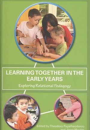 Learning Together in the Early Years: Exploring Relational Pedagogy de Theodora Papatheodorou