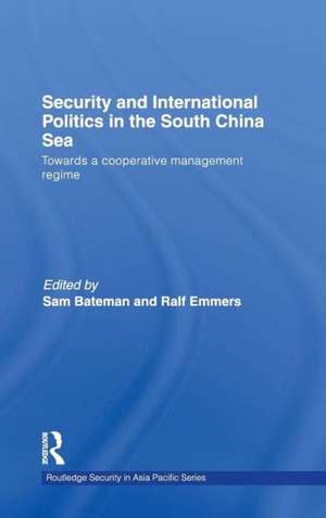 Security and International Politics in the South China Sea: Towards a co-operative management regime de Sam Bateman