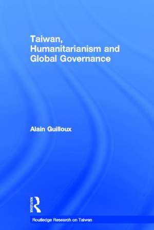 Taiwan, Humanitarianism and Global Governance de Alain Guilloux