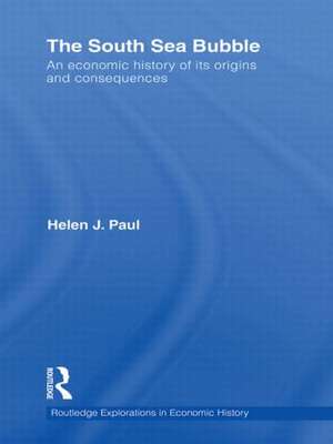 The South Sea Bubble: An Economic History of its Origins and Consequences. de Helen Paul