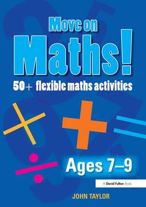 Move On Maths! Ages 7-9: 50+ Flexible Maths Activities de John Taylor