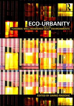 Eco-Urbanity: Towards Well-Mannered Built Environments de Darko Radovic