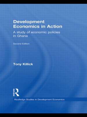 Development Economics in Action: A Study of Economic Policies in Ghana de Tony Killick