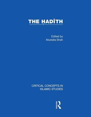 The Hadith: Articulating the Beliefs and Constructs of Classical Islam de Mustafa Shah