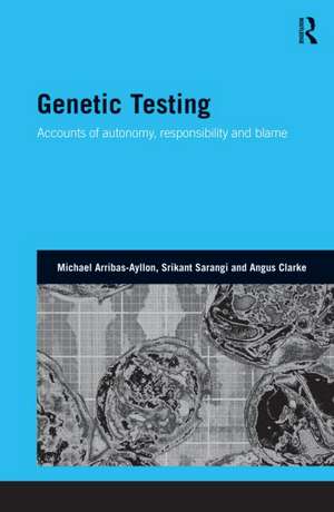 Genetic Testing: Accounts of Autonomy, Responsibility and Blame de Michael Arribas-Ayllon