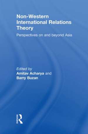 Non-Western International Relations Theory: Perspectives On and Beyond Asia de Amitav Acharya