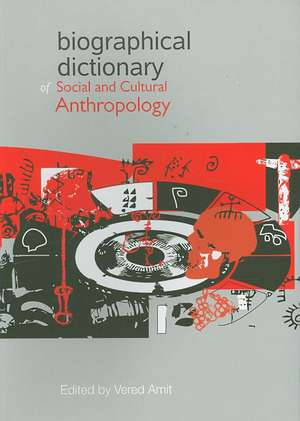 Biographical Dictionary of Social and Cultural Anthropology de Vered Amit