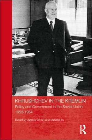 Khrushchev in the Kremlin: Policy and Government in the Soviet Union, 1953–64 de Jeremy Smith