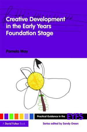 Creative Development in the Early Years Foundation Stage de Pamela May