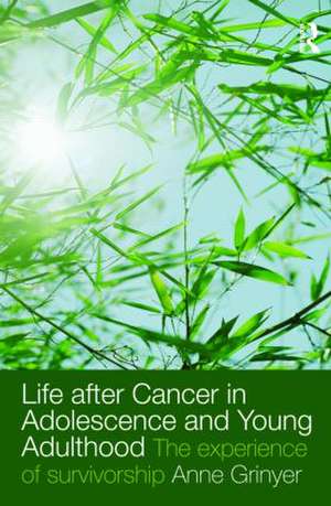 Life After Cancer in Adolescence and Young Adulthood: The Experience of Survivorship de Anne Grinyer