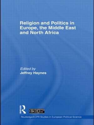 Religion and Politics in Europe, the Middle East and North Africa de Jeffrey Haynes