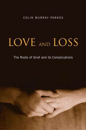 Love and Loss: The Roots of Grief and its Complications de Colin Murray Parkes