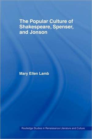 The Popular Culture of Shakespeare, Spenser and Jonson de Mary Ellen Lamb