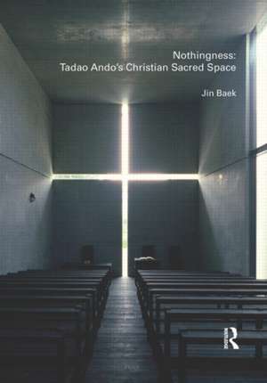 Nothingness: Tadao Ando's Christian Sacred Space de Jin Baek