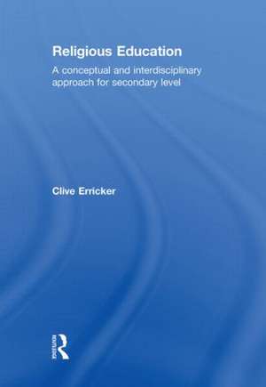 Religious Education: A Conceptual and Interdisciplinary Approach for Secondary Level de Clive Erricker