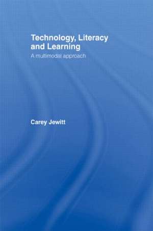 Technology, Literacy, Learning: A Multimodal Approach de Carey Jewitt