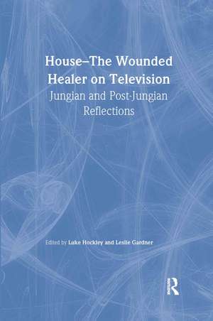 House: The Wounded Healer on Television: Jungian and Post-Jungian Reflections de Luke Hockley