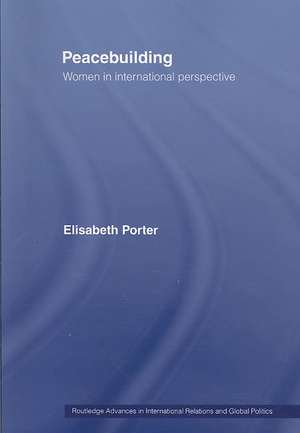 Peacebuilding: Women in International Perspective de Elisabeth Porter