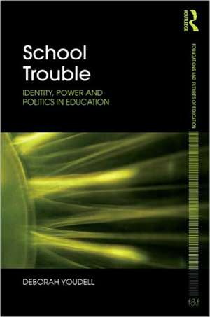 School Trouble: Identity, Power and Politics in Education de Deborah Youdell