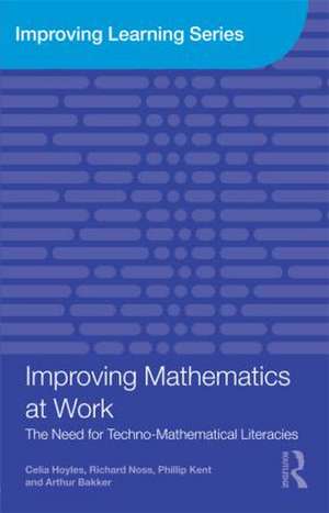 Improving Mathematics at Work: The Need for Techno-Mathematical Literacies de Celia Hoyles