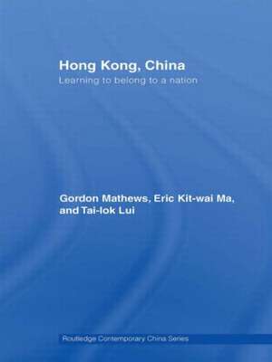 Hong Kong, China: Learning to belong to a nation de Gordon Mathews