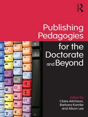 Publishing Pedagogies for the Doctorate and Beyond de Claire Aitchison