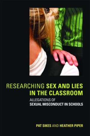 Researching Sex and Lies in the Classroom: Allegations of Sexual Misconduct in Schools de Pat Sikes