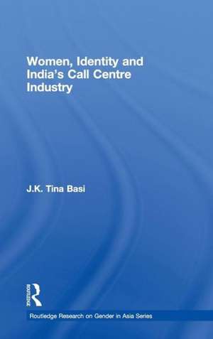 Women, Identity and India's Call Centre Industry de Jk Tina Basi