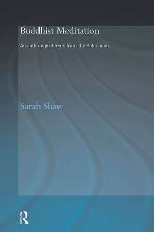 Buddhist Meditation: An Anthology of Texts from the Pali Canon de Sarah Shaw