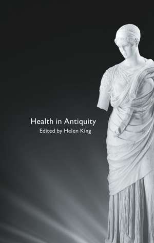 Health in Antiquity de Helen King