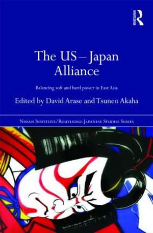 The US-Japan Alliance: Balancing Soft and Hard Power in East Asia de David Arase