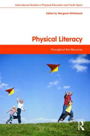 Physical Literacy: Throughout the Lifecourse de Margaret Whitehead