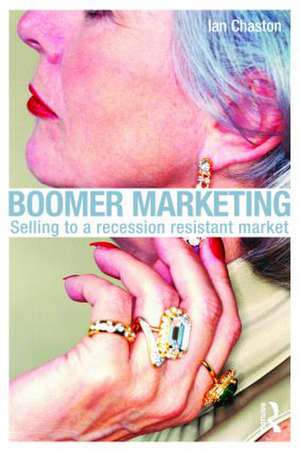 Boomer Marketing: Selling to a Recession Resistant Market de Ian Chaston